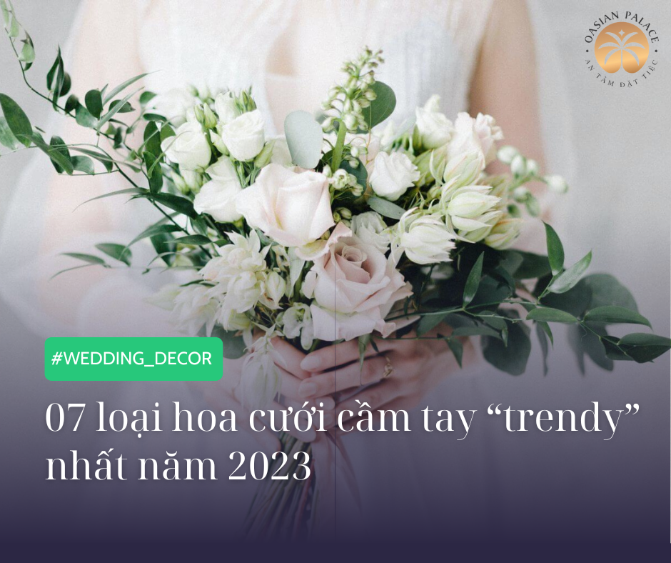 07 loại hoa cưới cầm tay “trendy” nhất năm 2023, bạn chọn loại nào cho đám cưới của mình?